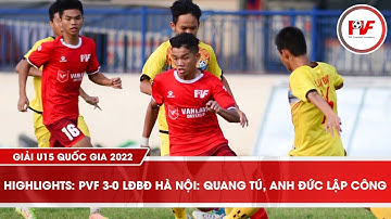 Highlights I PVF 3-0 LĐBĐ Hà Nội I Quang Tú, Anh Đức Lập Công I Giải U15 Quốc Gia 2022 I PVF