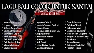 KUMPULAN LAGU BALI TERBARU 2024-2025 ENAK DI DENGAR π§ KASMARAN - LAYANG LAYANG - SALAM ASTUNGKARA