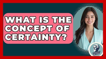 What Is The Concept Of Certainty? - Philosophy Beyond