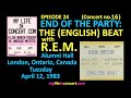 016. (EP 24) End of the Party: The (English) Beat w/ REM, Alumni Hall, London, Canada, April 12/83