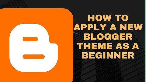 How to restore and apply a new theme in blogger blog