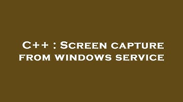C++ : Screen capture from windows service