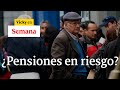 🔴 Colpensiones y la polémica: ¿están en riesgo las pensiones en Colombias? | Vicky en Semana