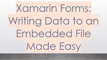 Xamarin Forms: Writing Data to an Embedded File Made Easy