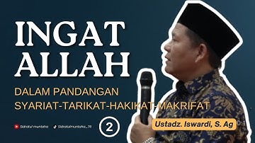 INGAT ALLAH Dalam Pandangan Syariat, Tarikat, Hakikat & Makrifat (Bag. 02) | Ust. Iswardi, S. Ag
