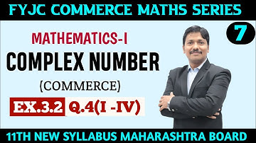 11C/Ch.3 Complex Number Ex.3.2 Part 7 Q.4(i-iv) |11th Commerce Maths | Maharashtra Board| Dinesh Sir