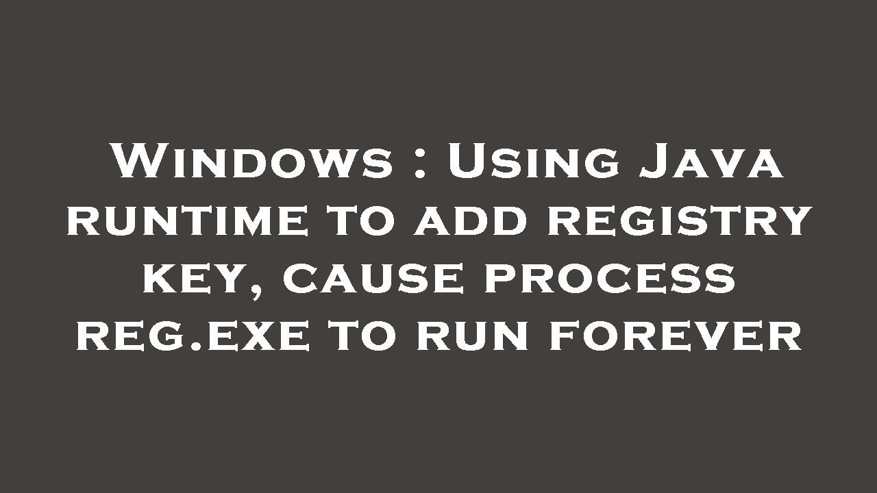Windows : Using Java runtime to add registry key, cause process reg.exe ...