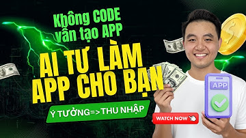Không cần biết code, AI tự động tạo app, biến ý tưởng thành thu nhập!
