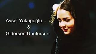 Gidersen unutursun (Aysel Yakupoğlu)