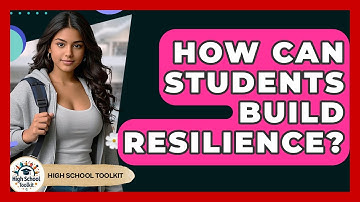 How Can Students Build Resilience? - High School Toolkit