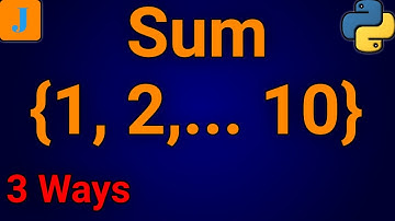 Python Program To Find Sum Of First 10 Natural Numbers (3 Methods)
