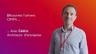 A la rencontre de Cédric, architecte d'entreprise chez CIMPA