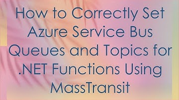How to Correctly Set Azure Service Bus Queues and Topics for .NET Functions Using MassTransit