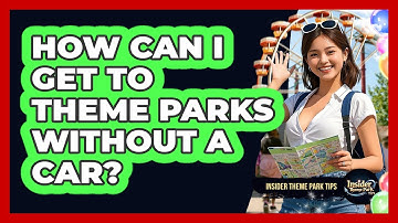 How Can I Get To Theme Parks Without A Car? - Insider Theme Park Tips