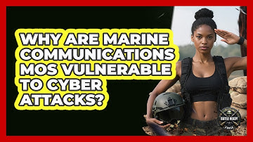 Why Are Marine Communications MOS Vulnerable To Cyber Attacks? - Battle Ready Force