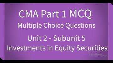 CMA Part 1 MCQ Unit 2 Subunit 5 Investments in Equity Securities