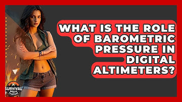 What Is The Role Of Barometric Pressure In Digital Altimeters? - Survival Skills for Everyone