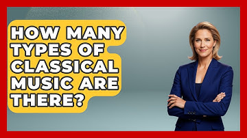How Many Types Of Classical Music Are There? - Classical Serenade