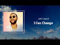 John Legend - I Can Change (Lyrics) 🎵