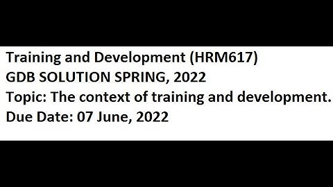 HRM-617 (Training & Development) Semester Spring 2022 GDB Solution