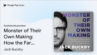 Monster of Their Own Making: How the Far Left,… by Jack Buckby · Audiobook preview