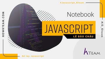 [Sổ tay #JavaScript] - Bài 0: Giới thiệu khóa học | #HowKteam