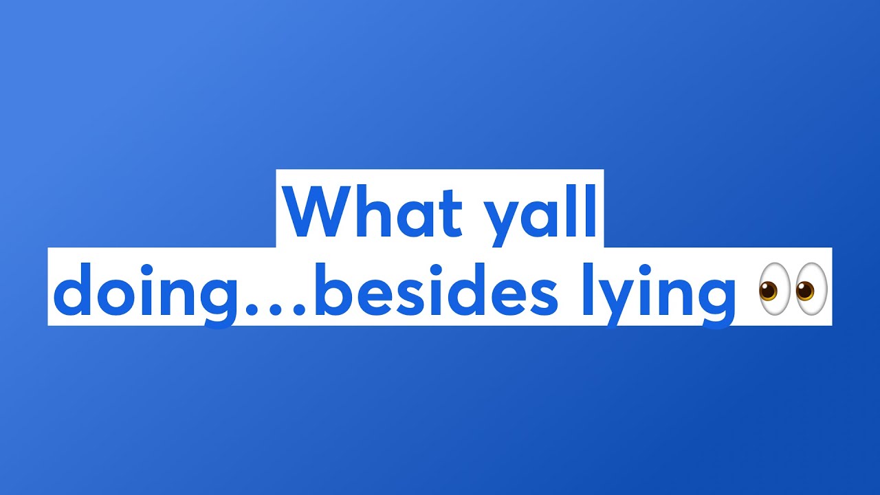 What yall doing…besides lying 👀 - YouTube