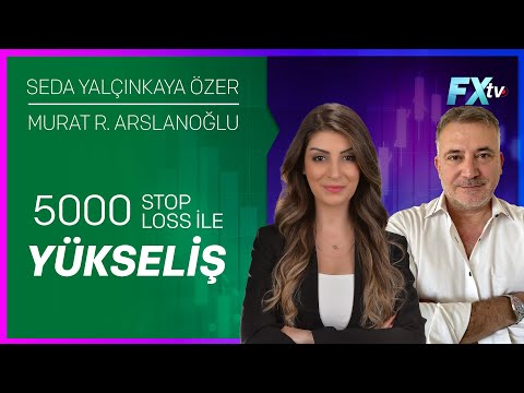5000 Stop Loss ile Yükseliş | Seda Yalçınkaya Özer - Murat R. Arslanoğlu