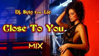 Dj. Syto Feat. Lie - Close To You (Mix)