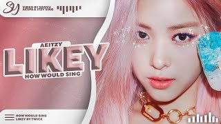 How Would AESPA & ITZY Sing -「 LIKEY 」- By TWICE