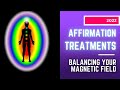 AFFIRMATION TREATMENT: Restoring balance to your Magnetic field