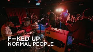 F--ked Up | Normal People | First Play Live