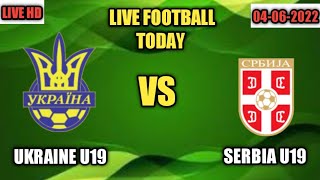 UKRAINE U19 VS SERBIA U19 LIVE FOOTBALL  MATCH