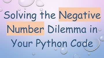Solving the Negative Number Dilemma in Your Python Code
