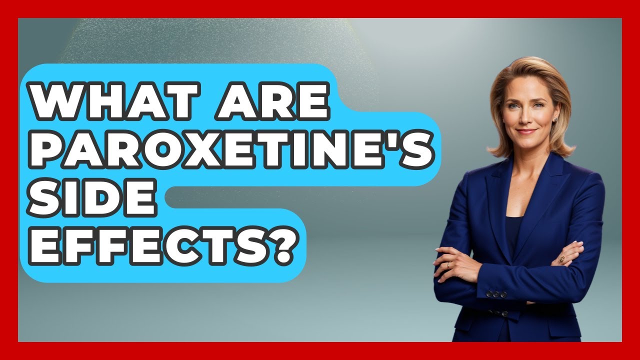 What Are Paroxetine's Side Effects? - PTSD Support Channel