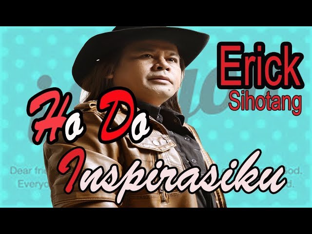 Erick Sihotang - Ho Do Inspirasiku | Official Music Video #ErickSihotang #LaguBatakTerbaru #HitBatak class=