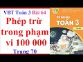 Vở Bài Tập Toán Lớp 3 Kết Nối Bài 64 | Phép Trừ Trong Phạm Vi 100 000 | Trang 70