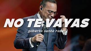 Gilberto Santa Rosa - No Te Vayas (Salsa Version) | Letra