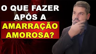 O Que Fazer Aps A Amarrao Amorosa