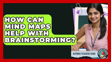 How Can Mind Maps Help With Brainstorming? - Aspiring Teacher Guide