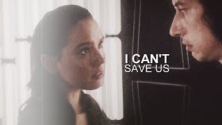 » kylo ren and rey | i can't save us (reylo tlj spoilers)