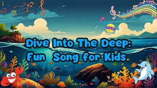 Dive Into The Deep: Under the Sea Creatures Song. Fun Song For Kids