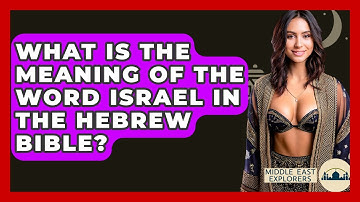 What Is The Meaning Of The Word Israel In The Hebrew Bible? - Middle East Explorers