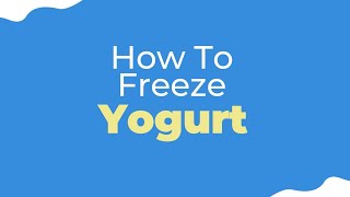 How to Freeze Yogurt