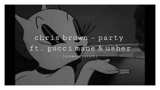 chris brown - party ft. gucci mane & usher [slowed + reverb]