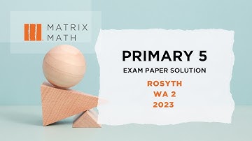 Primary 5 Rosyth WA2 2023 Exam Paper Video Solutions