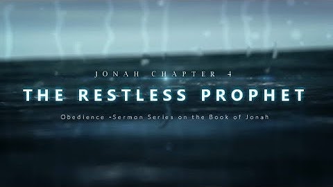 The Restless Prophet - Jonah Chapter 4