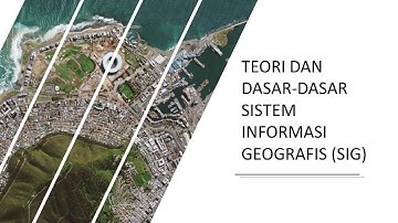 Teori dan Dasar-Dasar Sistem Informasi Geografis (SIG)