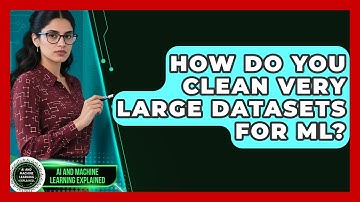 How Do You Clean Very Large Datasets For ML? - AI and Machine Learning Explained