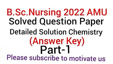 AMU B.Sc.Nursing entrance Answer Key(Solved Paper) Chemistry 2022,detailed solution (Chemistry Ques)